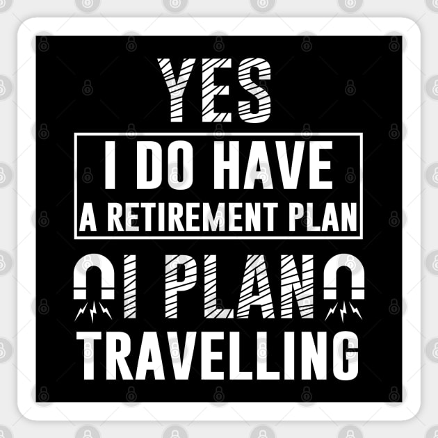 Yes I Do Have Retirement Plan I Plan On Travelling Sticker by Tesszero